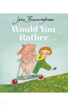 Burningham John: Would You Rather...