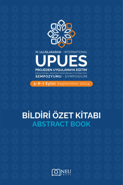 HBR авторов Коллектив: «IV. ULUSLARARASI PROJEDEN UYGULAMAYA EĞİTİM SEMPOZYUMU (UPUES) -BİLDİRİ ÖZET KİTABI»