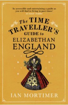 Mortimer Ian: The Time Traveller's Guide to Elizabethan England