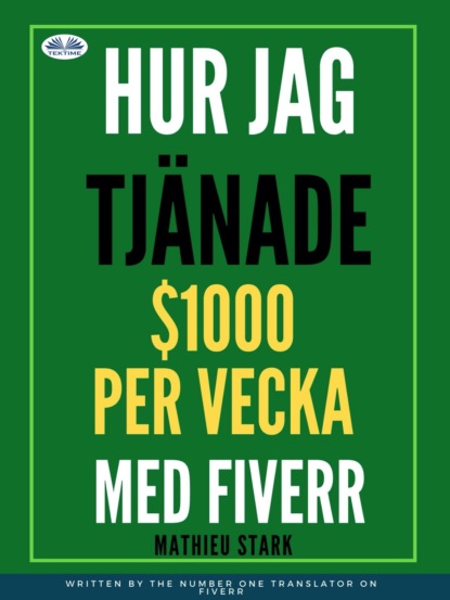 Mathieu Stark: Hur Jag Tjänade $1000 Per Vecka Med Fiverr
