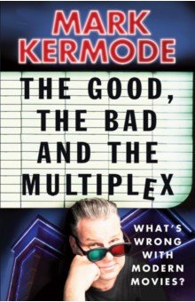 Kermode Mark: The Good, The Bad and The Multiplex