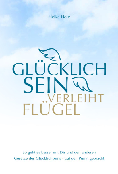 Holz Heike: Glücklich sein verleiht Flügel