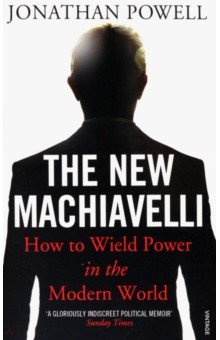 Powell Jonathan: The New Machiavelli. How to Wield Power in the Modern World
