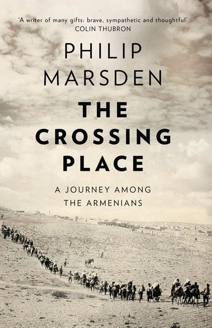 Marsden Philip: The Crossing Place: A Journey among the Armenians