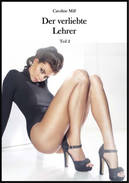 Milf Caroline: Der verliebte Lehrer (Teil 2)