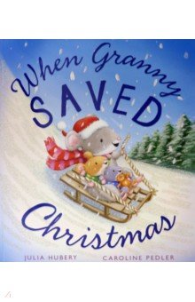 Hubery Julia: When Granny Saved Christmas