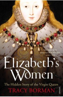 Borman Tracy: Elizabeth's Women