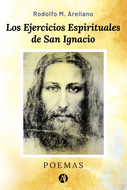 M. Rodolfo Arellano: Los Ejercicios Espirituales de San Ignacio