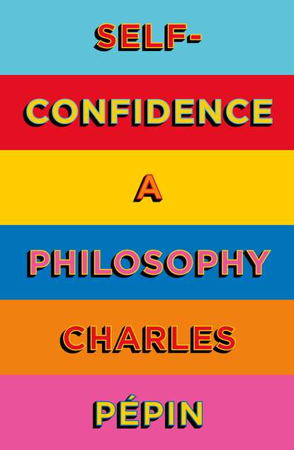 Pepin Charles: Self-Confidence: A Philosophy