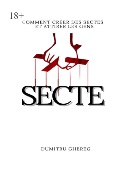 Ghereg Dumitru: Secte. Comment créer des sectes et attirer les gens