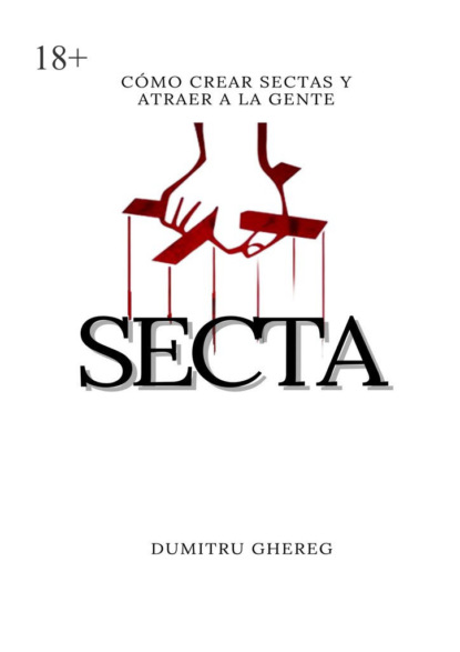 Ghereg Dumitru: Secta. Cómo crear sectas y atraer a la gente