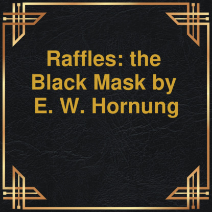 Hornung E.W.: Raffles: the Black Mask (Unabridged)