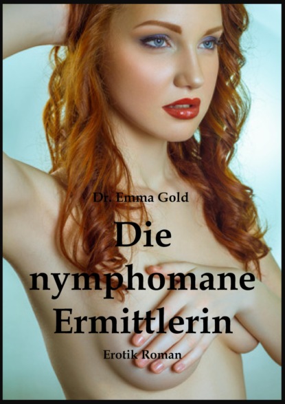 Gold Emma: Die nymphomane Ermittlerin