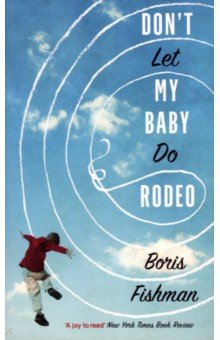 Fishman Boris: Don’t Let My Baby Do Rodeo