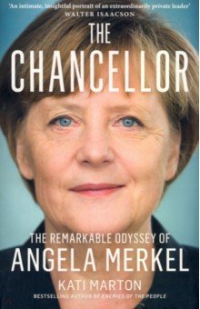 Marton Kati: The Chancellor. The Remarkable Odyssey Of Angela Merkel