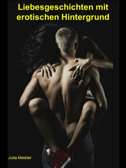 Meister Julia: Liebesgeschichten mit erotischen Hintergrund