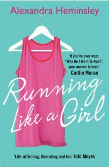Heminsley Alexandra: Running Like a Girl