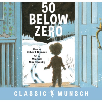 Munsch Robert: 50 Below Zero - Classic Munsch Audio (Unabridged)