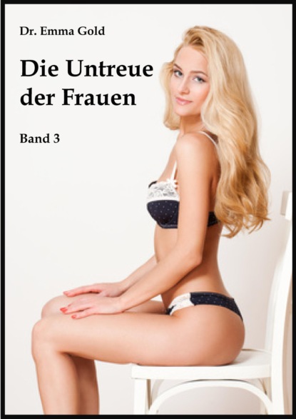 Gold Emma: Die Untreue der Frauen (Band 3)