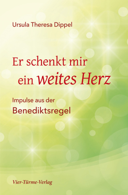 Theresa Ursula Dippel: Er schenkt mir ein weites Herz