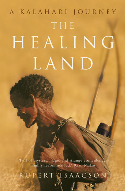 Isaacson Rupert: The Healing Land: A Kalahari Journey
