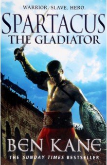Kane Ben: Spartacus. The Gladiator