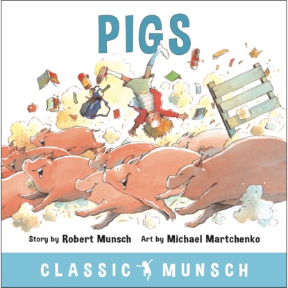 Munsch Robert: Pigs - Classic Munsch Audio (Unabridged)