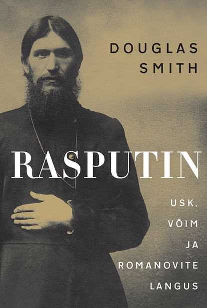 Smith Douglas: Rasputin. Usk, võim ja Romanovite langus