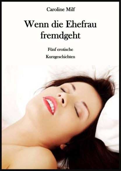 Milf Caroline: Wenn die Ehefrau fremdgeht
