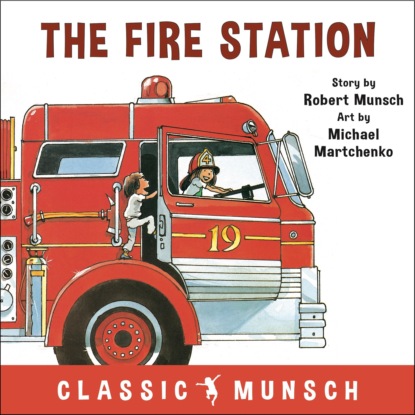 Munsch Robert: The Fire Station - Classic Munsch Audio (Unabridged)