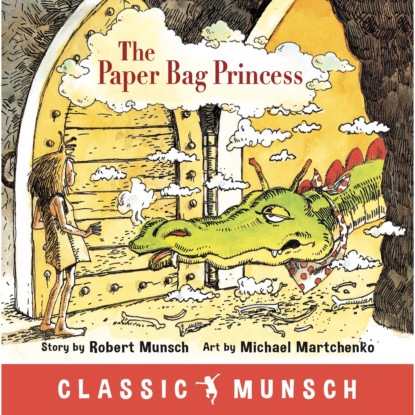 Munsch Robert: The Paper Bag Princess - Classic Munsch Audio (Unabridged)