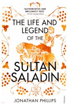 Phillips Jonathan: The Life and Legend of the Sultan Saladin