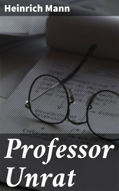Mann Heinrich: Professor Unrat
