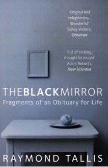 Tallis Raymond: The Black Mirror. Fragments of an Obituary for Life