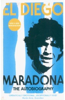 Maradona Diego Armando: El Diego. The Autobiography