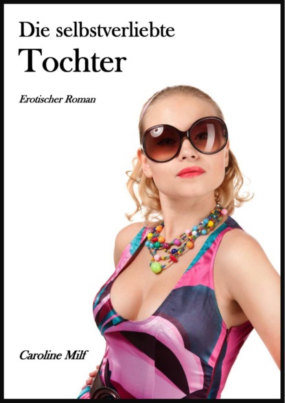 Milf Caroline: Die selbstverliebte Tochter