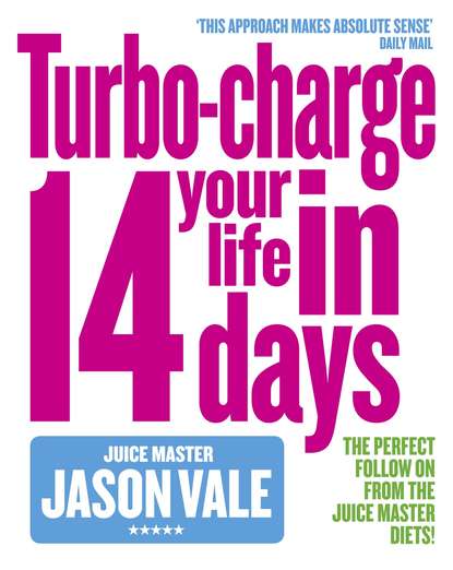 Vale Jason: The Juice Master: Turbo-charge Your Life in 14 Days