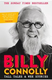 Connolly Billy: Tall Tales and Wee Stories. The Best of Billy Connolly