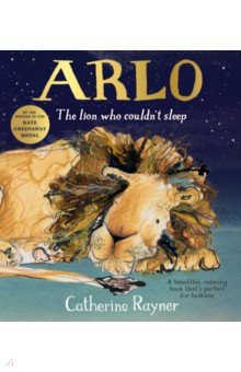 Rayner Catherine: Arlo. The Lion Who Couldn't Sleep