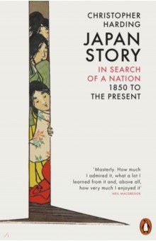 Harding Christopher: Japan Story. In Search of a Nation, 1850 to the Present