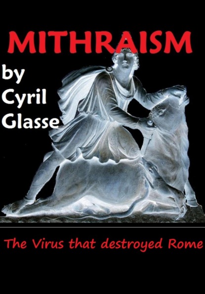 Glasse Cyril: Mithraism. The Virus that Destroyed Rome