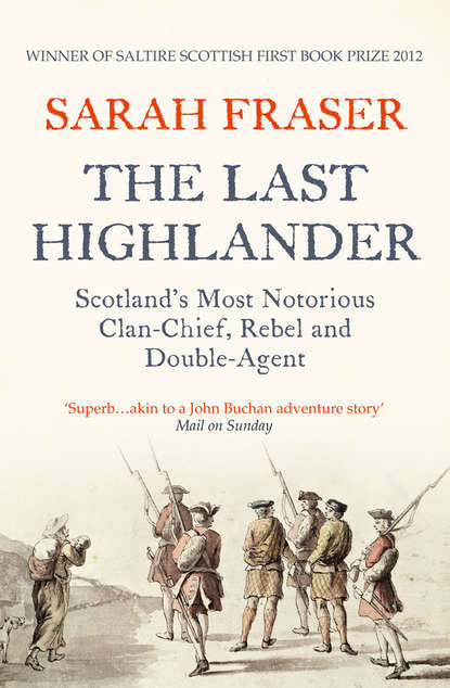 Fraser Sarah: The Last Highlander: Scotland’s Most Notorious Clan Chief, Rebel & Double Agent