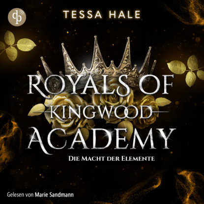 Hale Tessa: Die Macht der Elemente - Royals of Kingwood Academy - Reverse Harem / Spicy Urban Fantasy / Bully Romance, Band 1 (Ungekürzt)