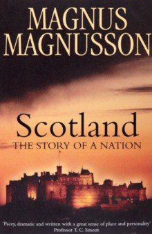 Magnusson Magnus: Scotland. The Story of a Nation