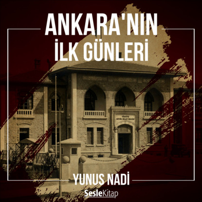 Nadi Yunus: Ankara'nın İlk Günleri