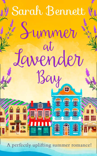Bennett Sarah: Summer at Lavender Bay: A fabulously feel-good summer romance perfect for taking on holiday!