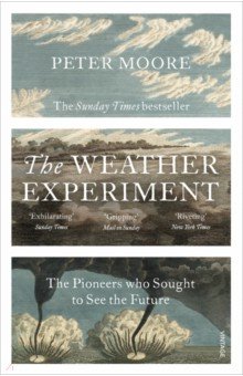 Moore Peter: The Weather Experiment. The Pioneers who Sought to see the Future