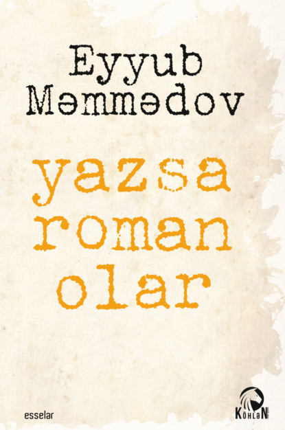 Məmmədov Eyyub: Yazsa roman olar