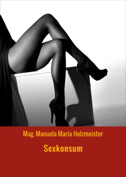 Holzmeister Mag. Maria: Sexkonsum
