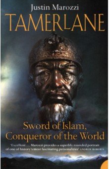 Marozzi Justin: Tamerlane. Sword of Islam, Conqueror of the World